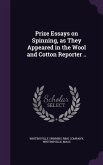 Prize Essays on Spinning, as They Appeared in the Wool and Cotton Reporter ..