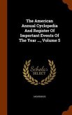 The American Annual Cyclopedia And Register Of Important Events Of The Year ..., Volume 5