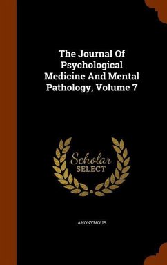 The Journal Of Psychological Medicine And Mental Pathology, Volume 7 - Anonymous