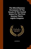 The Miscellaneous Documents Of The Senate Of The United States For The First Session Thirty-eighth Congress