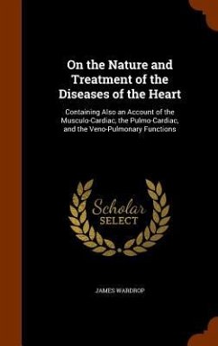 On the Nature and Treatment of the Diseases of the Heart - Wardrop, James