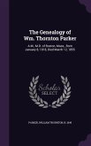 The Genealogy of Wm. Thornton Parker