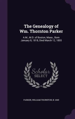 The Genealogy of Wm. Thornton Parker - Parker, William Thornton