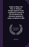 Reply to Major the Hon. E. Baring's Budget Speech in the Legislative Council of his Excellency the Governor-general of India, on March 8, 1882
