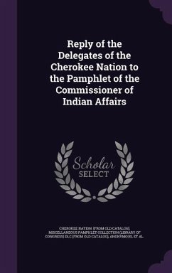 Reply of the Delegates of the Cherokee Nation to the Pamphlet of the Commissioner of Indian Affairs - Catalog], Cherokee Nation [From Old