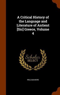 A Critical History of the Language and Literature of Antient [Sic] Greece, Volume 4 - Mure, William