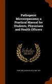 Pathogenic Microörganisms; a Practical Manual for Students, Physicians and Health Officers