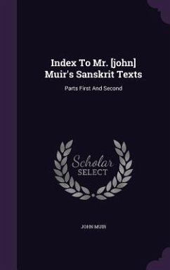 Index To Mr. [john] Muir's Sanskrit Texts: Parts First And Second - Muir, John
