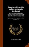 Backsheesh!,, or Life and Adventures in the Orient: With Descriptive and Humorous Sketches of Sights and Scenes Over the Atlantic, Down the Danube, Th