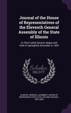 Journal of the House of Representatives of the Eleventh General Assembly of the State of Illinois: At Their Called Session, Begun and Held At Springfi