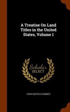 A Treatise On Land Titles in the United States, Volume 1 - Dembitz, Lewis Naphtali