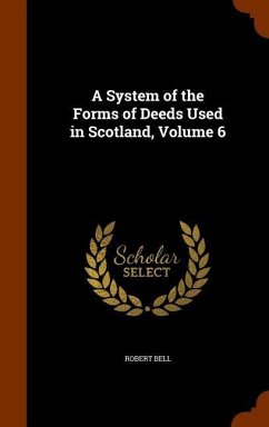 A System of the Forms of Deeds Used in Scotland, Volume 6 - Bell, Robert