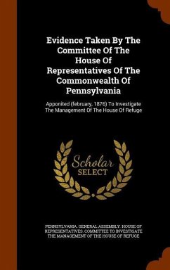 Cover Evidence Taken By The Committee Of The House Of Representatives Of The Commonwealth Of Pennsylvania