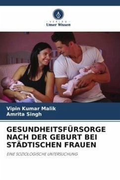 GESUNDHEITSFÜRSORGE NACH DER GEBURT BEI STÄDTISCHEN FRAUEN - Malik, Vipin Kumar;Singh, Amrita