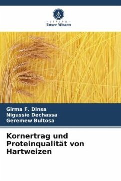 Kornertrag und Proteinqualität von Hartweizen - Dinsa, Girma F.;Dechassa, Nigussie;Bultosa, Geremew