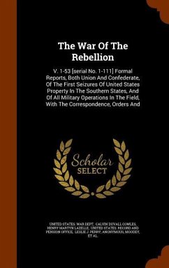 The War Of The Rebellion: V. 1-53 [serial No. 1-111] Formal Reports, Both Union And Confederate, Of The First Seizures Of United States Property