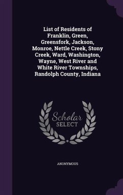 List of Residents of Franklin, Green, Greensfork, Jackson, Monroe, Nettle Creek, Stony Creek, Ward, Washington, Wayne, West River and White River Town - Anonymous