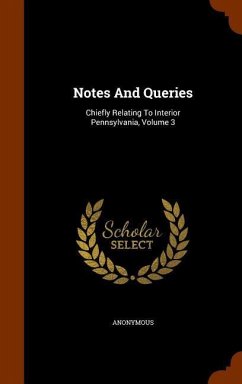 Notes And Queries: Chiefly Relating To Interior Pennsylvania, Volume 3 - Anonymous