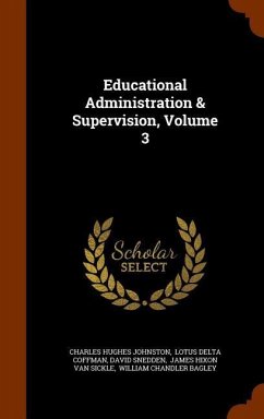 Educational Administration & Supervision, Volume 3 - Johnston, Charles Hughes; Snedden, David
