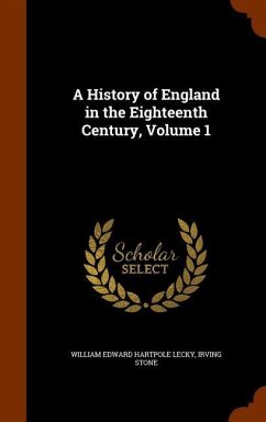 A History of England in the Eighteenth Century, Volume 1 - Lecky, William Edward Hartpole; Stone, Irving