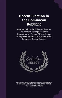 Recent Election in the Dominican Republic: Hearing Before the Subcommittee on the Western Hemisphere of the Committee on Foreign Affairs, House of Rep