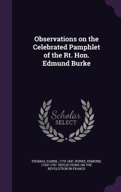 Observations on the Celebrated Pamphlet of the Rt. Hon. Edmund Burke - Thomas, Daniel