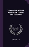 The Monroe Doctrine Assailed; or, England and Venezuela