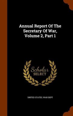 Annual Report Of The Secretary Of War, Volume 2, Part 1