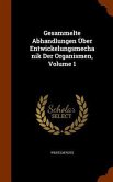 Gesammelte Abhandlungen Über Entwickelungsmechanik Der Organismen, Volume 1