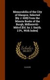 Memorabilia of the City of Glasgow, Selected [By J. Hill] From the Minute Books of the Burgh, Mdlxxxviii-Mdccl [Ed. by J. Smith. 2 Pt., With Index]