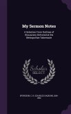 My Sermon Notes: A Selection From Outlines of Discourses Delivered at the Metropolitan Tabernacle