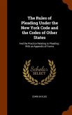 The Rules of Pleading Under the New York Code and the Codes of Other States: And the Practice Relating to Pleading: With an Appendix of Forms