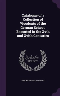 Catalogue of a Collection of Woodcuts of the German School, Executed in the Xvth and Xvith Centuries