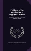Problems of the Artesian Water Supply of Australia: With Special Reference to Professor Gregory's Theory