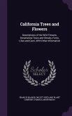 California Trees and Flowers: Descriptions of the Wild Flowers, Ornamental Trees and Shrubs, Ferns, Lilies and Cacti, With Other Information