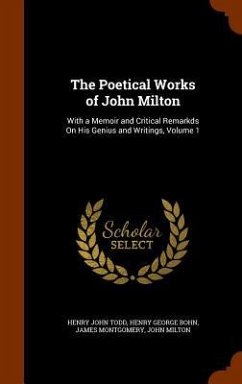The Poetical Works of John Milton: With a Memoir and Critical Remarkds On His Genius and Writings, Volume 1 - Todd, Henry John; Bohn, Henry George; Montgomery, James