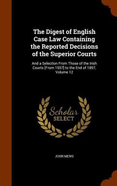 The Digest of English Case Law Containing the Reported Decisions of the Superior Courts - Mews, John