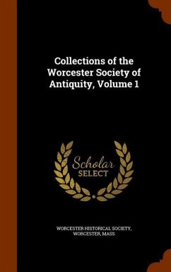 Collections of the Worcester Society of Antiquity, Volume 1