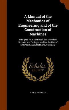 A Manual of the Mechanics of Engineering and of the Construction of Machines - Weisbach, Julius
