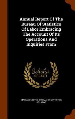 Annual Report Of The Bureau Of Statistics Of Labor Embracing The Account Of Its Operations And Inquiries From