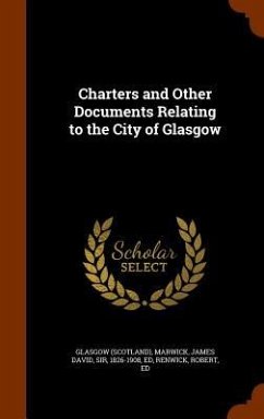 Charters and Other Documents Relating to the City of Glasgow - Glasgow, Glasgow; Marwick, James David; Renwick, Robert