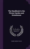 The Handbook to the Flower Garden and Greenhouse