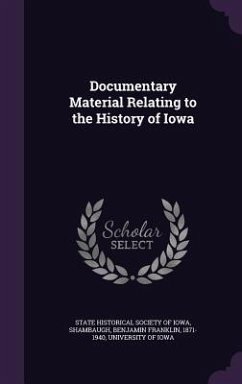Documentary Material Relating to the History of Iowa - Shambaugh, Benjamin Franklin