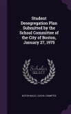 Student Desegregation Plan Submitted by the School Committee of the City of Boston, January 27, 1975