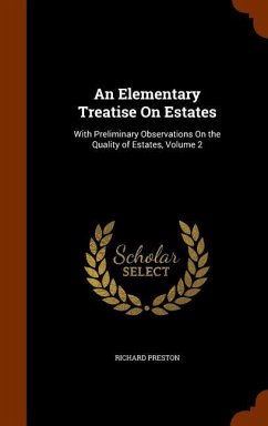 An Elementary Treatise On Estates: With Preliminary Observations On the Quality of Estates, Volume 2 - Preston, Richard