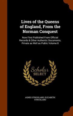 Lives of the Queens of England, From the Norman Conquest - Strickland, Agnes; Strickland, Elizabeth