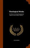 Theological Works: To Which Is Prefixed Biographical Memoir of the Author, Volume 1