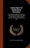 Index Digest of Bankruptcy Decisions: Containing Decisions of the Supreme Court of the United States From 1800 to 1899, and the Federal and State Cour