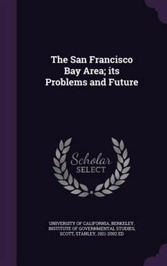 The San Francisco Bay Area; its Problems and Future - Scott, Stanley