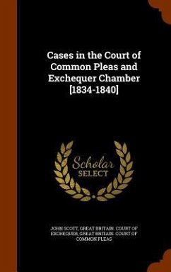 Cases in the Court of Common Pleas and Exchequer Chamber [1834-1840] - Scott, John